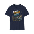 Sorry Im Late Softstyle Fishing T-Shirt